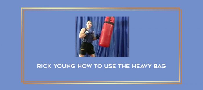 Rick Young How to Use the Heavy Bag Online courses