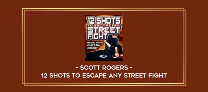 Scott Rogers - 12 Shots To Escape Any Street Fight Online courses