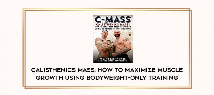 Calisthenics Mass: How To Maximize Muscle Growth Using Bodyweight-Only Training Online courses