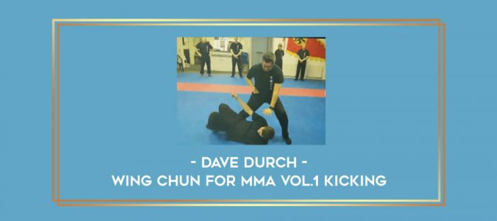 Dave Durch - Wing Chun for MMA Vol.1 Kicking Online courses