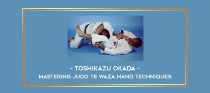Toshikazu Okada - Mastering Judo Te Waza Hand Techniques Online courses