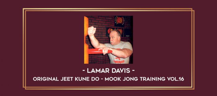 Lamar Davis - Original Jeet Kune Do - Mook Jong Training Vol.16 Online courses