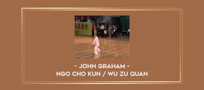 John Graham - Ngo Cho Kun / Wu Zu Quan Online courses