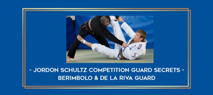 Jordon Schultz Competition Guard Secrets - Berimbolo & De la Riva Guard Online courses