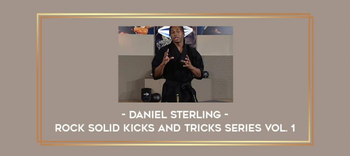 Daniel Sterling - Rock Solid Kicks and Tricks Series VOL. 1 Online courses