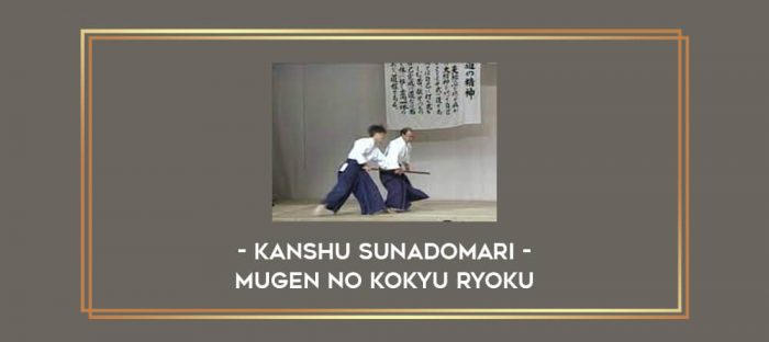 Kanshu Sunadomari - Mugen no kokyu ryoku Online courses