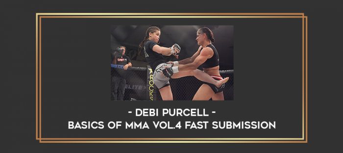 Debi Purcell - Basics Of MMA Vol.4 Fast Submission Online courses