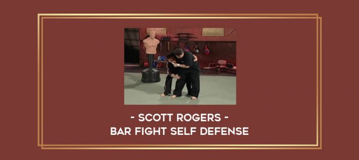 Scott Rogers - Bar Fight Self Defense Online courses