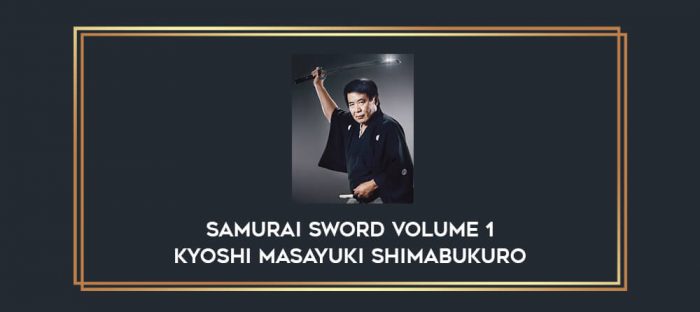 Samurai Sword Volume 1 Kyoshi Masayuki Shimabukuro Online courses