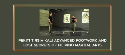 Pekiti Tirsia Kali Advanced Footwork and Lost Secrets of Filipino Martial Arts Online courses