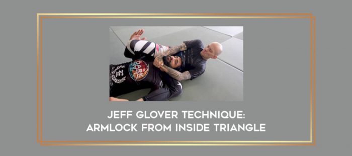 Jeff Glover Technique: Armlock from INSIDE Triangle Online courses