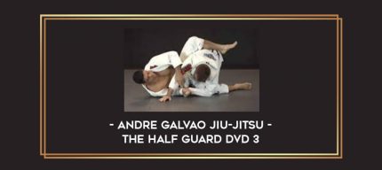 Andre Galvao Jiu-Jitsu - THE HALF GUARD DVD 3 Online courses