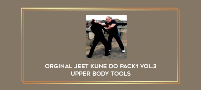 Orginal Jeet Kune Do Pack1 Vol.3 Upper Body Tools Online courses