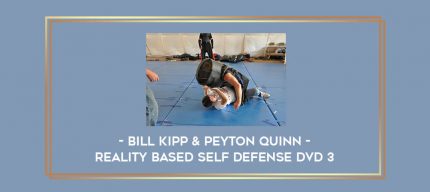 Bill Kipp & Peyton Quinn - Reality Based Self Defense DVD 3 Online courses