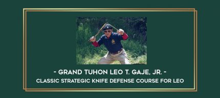 Classic Strategic Knife Defense course for LEO by Grand Tuhon Leo T. Gaje