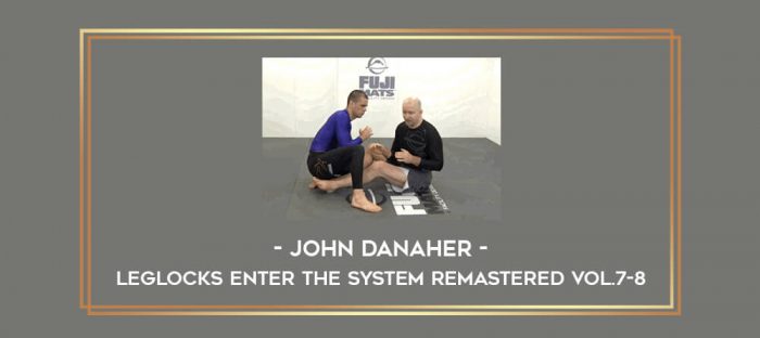 John Danaher - Leglocks Enter The System Remastered Vol.7-8 Online courses