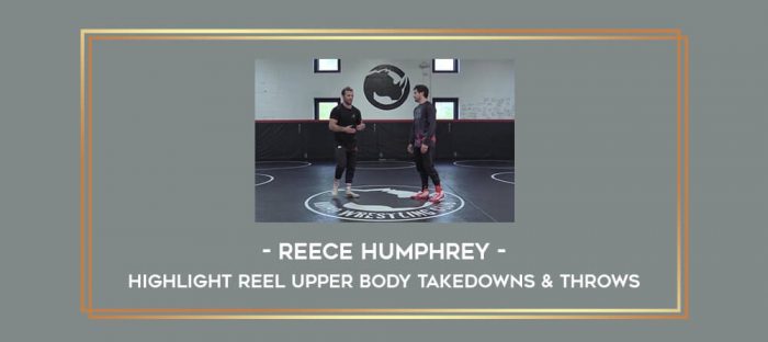 Reece Humphrey - Highlight Reel Upper Body Takedowns & Throws Online courses