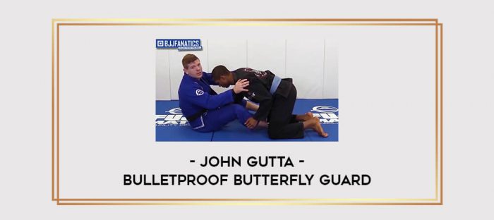 John Gutta - Bulletproof Butterfly Guard Online courses