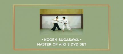 Kogen Sugasawa - Master of Aiki 3 DVD Set Online courses