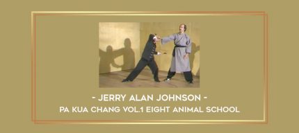 Jerry Alan Johnson - Pa Kua Chang Vol.1 Eight Animal School Online courses