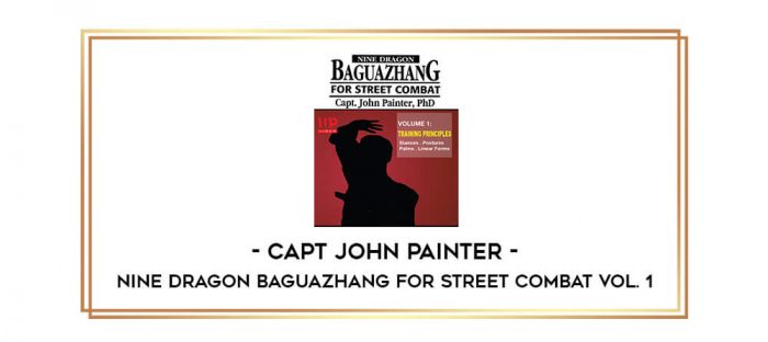 Capt.John Painter - Nine Dragon Baguazhang for Street Combat Vol. 1 Online courses