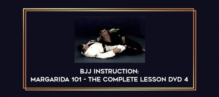 BJJ Instruction : Margarida 101 - The Complete Lesson DVD 4 Online courses