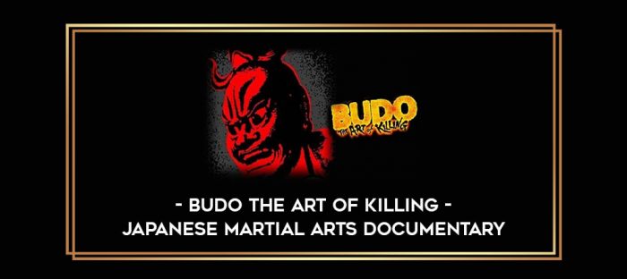 Budo the Art of Killing - Japanese martial arts documentary Online courses