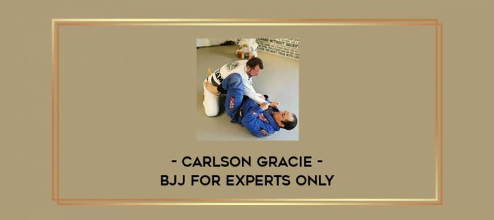 Carlson Gracie - BJJ For Experts Only Online courses