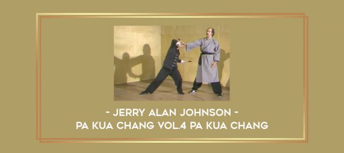 Jerry Alan Johnson - Pa Kua Chang Vol.4 Pa Kua Chang Online courses