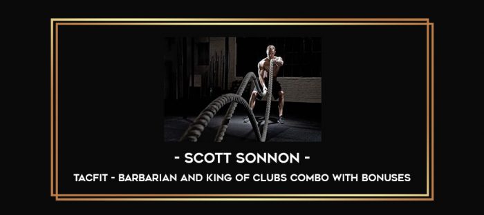 Scott Sonnon - Tacfit - Barbarian and King of Clubs combo with bonuses Online courses