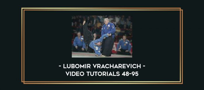 Lubomir Vracharevich - Video tutorials 48-95 Online courses
