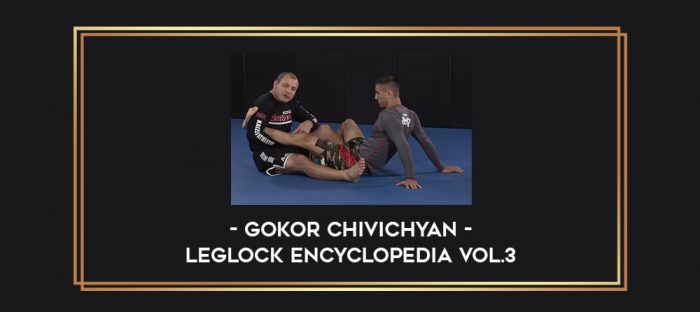 Gokor Chivichyan - Leglock Encyclopedia Vol.3 Online courses