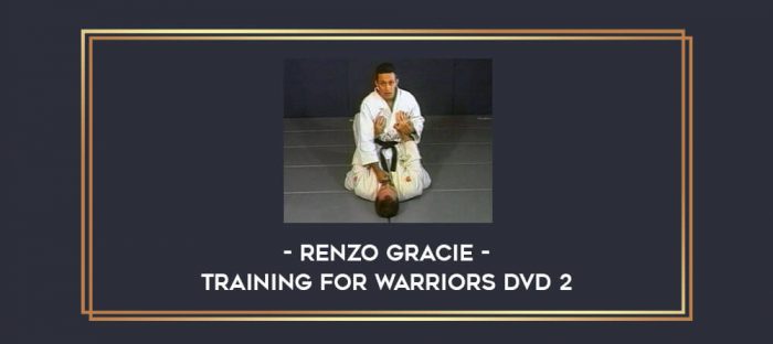Renzo Gracie - Training For Warriors DVD 2 Online courses