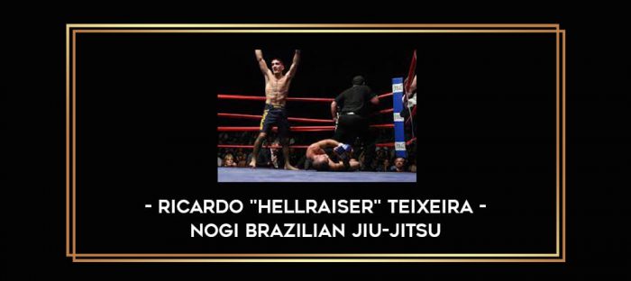 Ricardo "Hellraiser" Teixeira - NoGi Brazilian Jiu-Jitsu Online courses