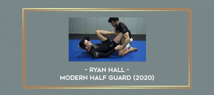 Ryan Hall - Modern Half Guard (2020) Online courses