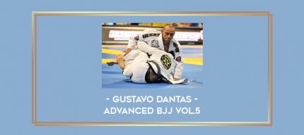 Gustavo Dantas - Advanced BJJ Vol.5 Online courses