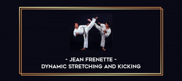 Jean Frenette - Dynamic Stretching and Kicking Online courses