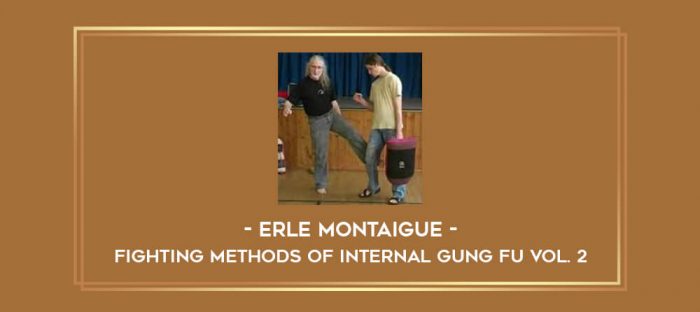Erle Montaigue - Fighting Methods of Internal Gung fu Vol. 2 Online courses