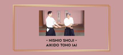 Nishio Shoji - AIKIDO TOHO IAI Online courses