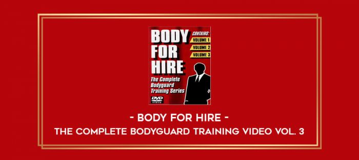 Body For Hire - The Complete Bodyguard Training Video Vol. 3 Online courses