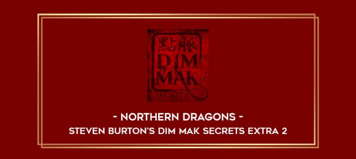 Northern Dragons - Steven Burton's Dim Mak Secrets Extra 2 Online courses