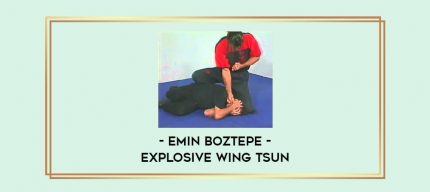 Emin Boztepe - Explosive Wing Tsun Online courses