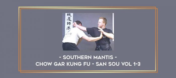 Southern Mantis - Chow Gar Kung Fu - San Sou Vol 1-3 Online courses