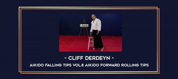 Cliff Derdeyn - Aikido Falling Tips Vol.8 Aikido Forward Rolling Tips Online courses