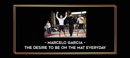 Marcelo Garcia - The Desire To Be On The Mat Everyday Online courses