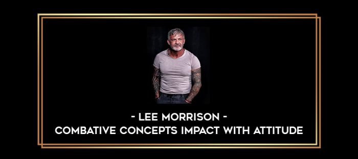 Lee Morrison - Combative Concepts Impact With Attitude Online courses