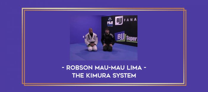Robson Mau-Mau Lima - The Kimura System Online courses