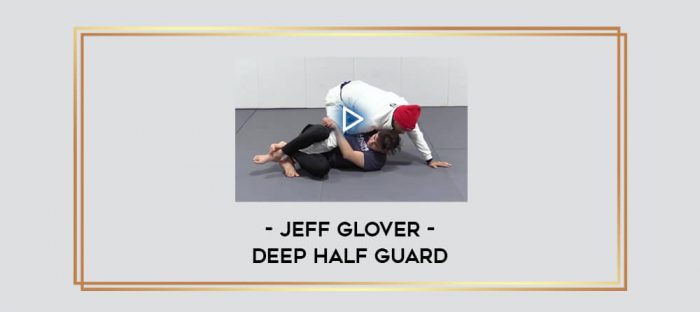 Jeff Glover - Deep Half Guard Online courses