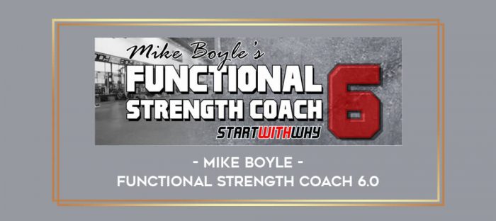 Mike Boyle – Functional Strength Coach 6.0 Online courses