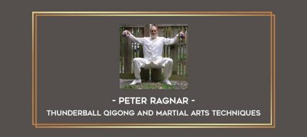 Peter Ragnar - Thunderball Qigong and Martial Arts Techniques Online courses